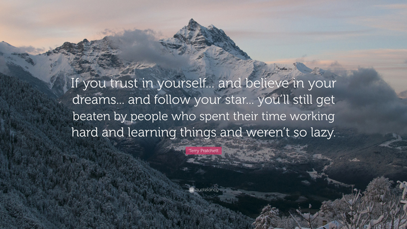 17017-terry-pratchett-quote-if-you-trust-in-yourself-and-believe-in-your